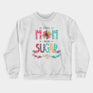 First Mom Now Sugar Wildflowers Happy Mothers Day Crewneck Sweatshirt